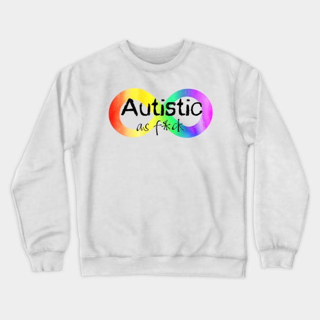 Autistic as F*ck Crewneck Sweatshirt by NatLeBrunDesigns